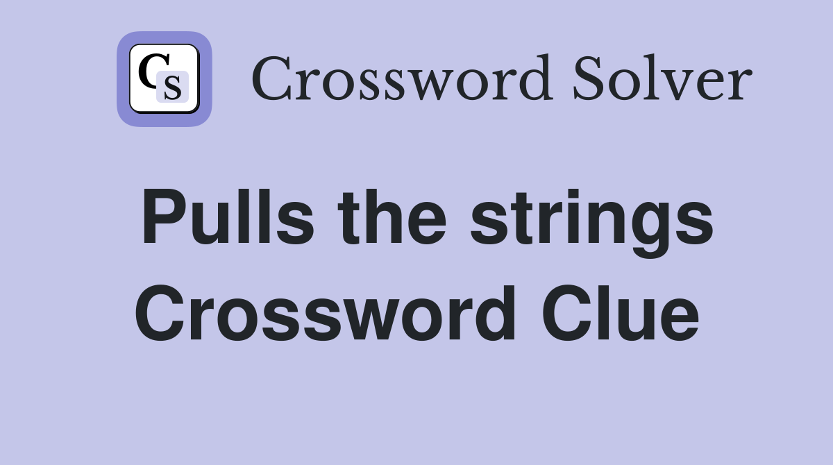 Pulls the strings Crossword Clue Answers Crossword Solver